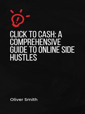 cover image of Click to Cash a Comprehensive Guide to Online Side Hustles